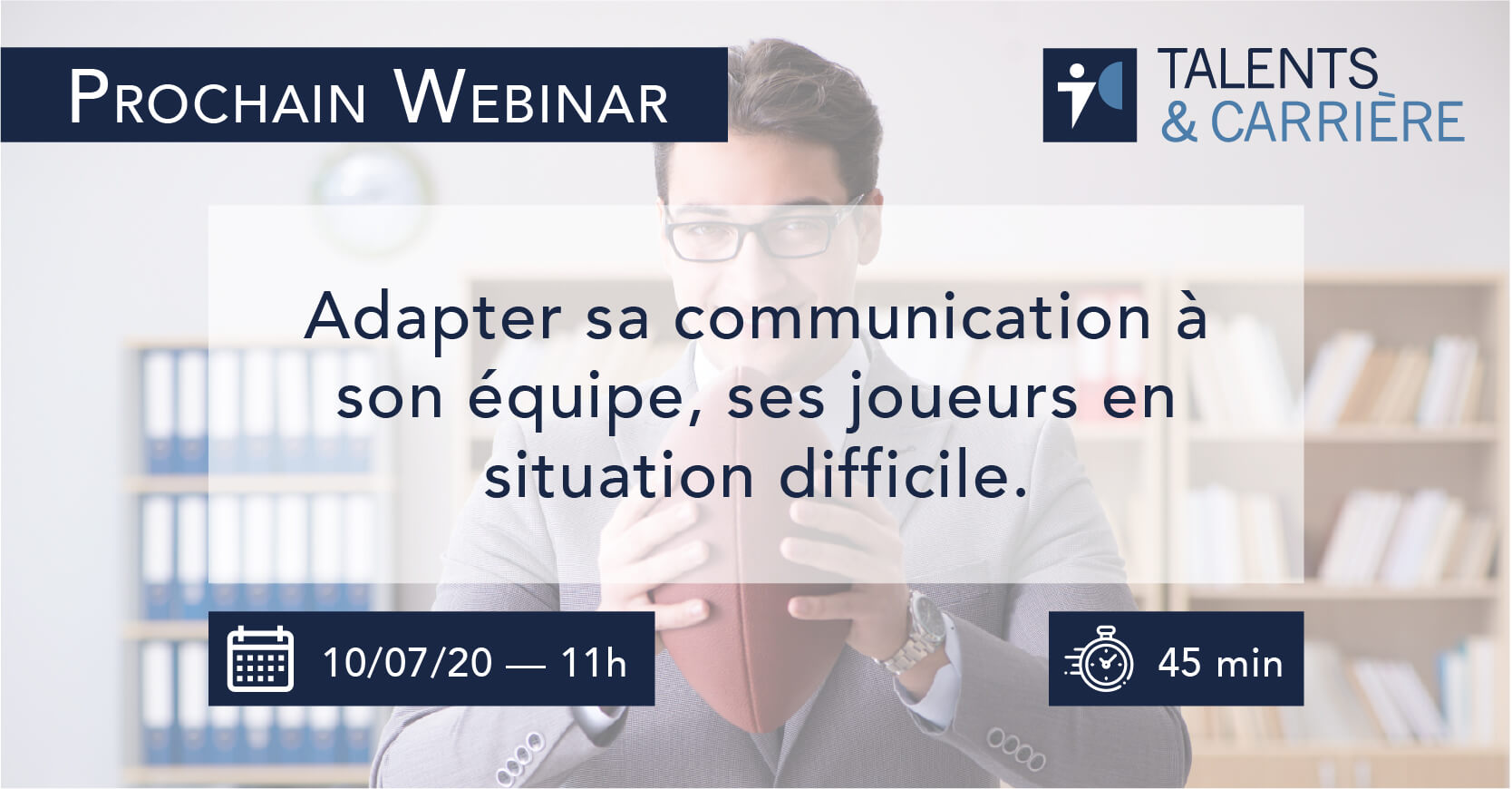 Webinaire 10 juillet 2020 — "Adapter sa communication à son équipe, ses joueurs en situation difficile"